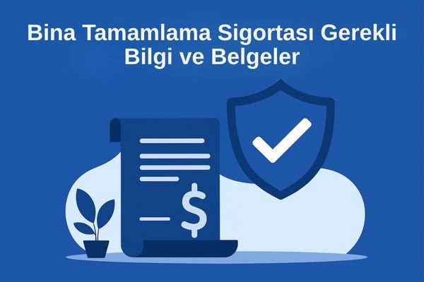 Bina Tamamlama Sigortası Gerekli Bilgi ve Belgeler