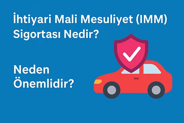 İhtiyari Mali Mesuliyet (İMM) Sigortası Nedir? Neden Önemlidir?