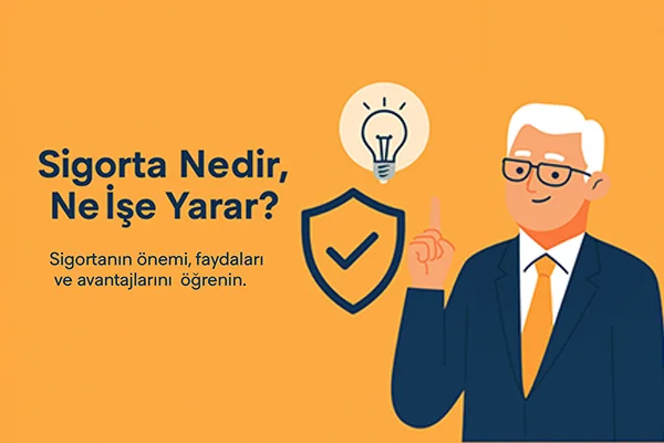 Sigorta Nedir, Ne İşe Yarar? Önemi ve Faydaları